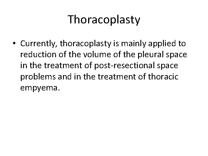 Thoracoplasty • Currently, thoracoplasty is mainly applied to reduction of the volume of the Thoracoplasty • Currently, thoracoplasty is mainly applied to reduction of the volume of the
