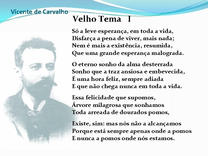 Vicente de Carvalho Velho Tema I Só a leve esperança, em toda a vida,