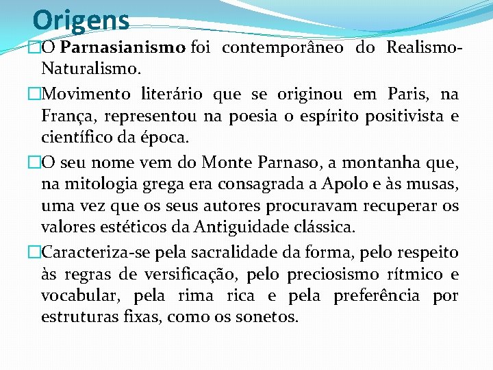 Origens �O Parnasianismo foi contemporâneo do Realismo. Naturalismo. �Movimento literário que se originou em