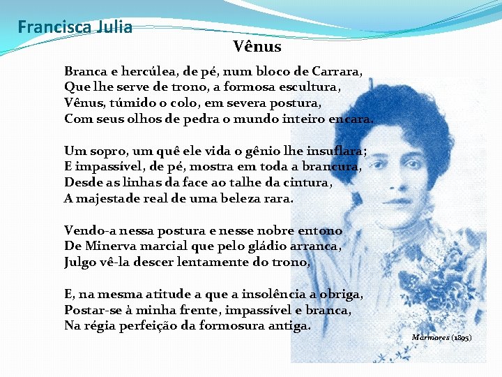 Francisca Julia Vênus Branca e hercúlea, de pé, num bloco de Carrara, Que lhe