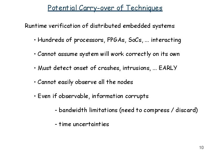 Potential Carry-over of Techniques Runtime verification of distributed embedded systems • Hundreds of processors,