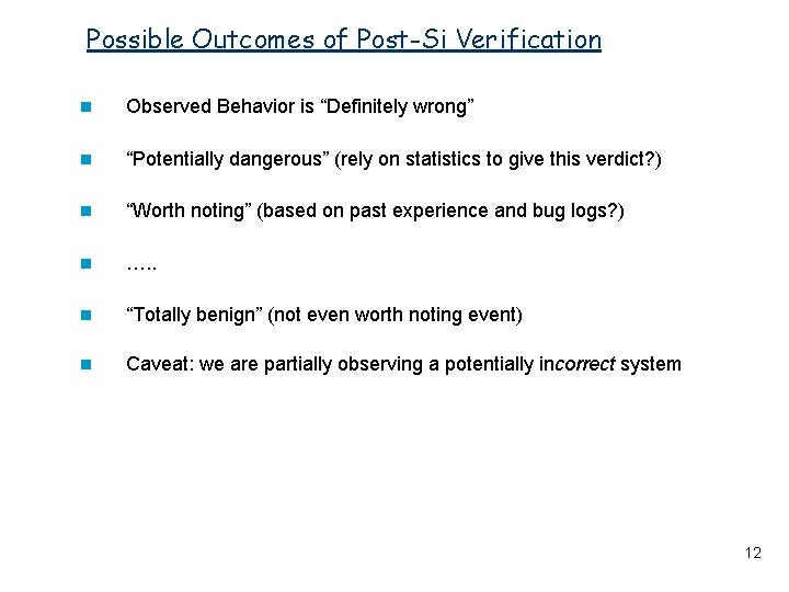 Possible Outcomes of Post-Si Verification n Observed Behavior is “Definitely wrong” n “Potentially dangerous”