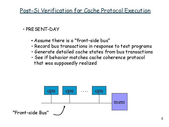 Post-Si Verification for Cache Protocol Execution • PRESENT-DAY • Assume there is a “front-side