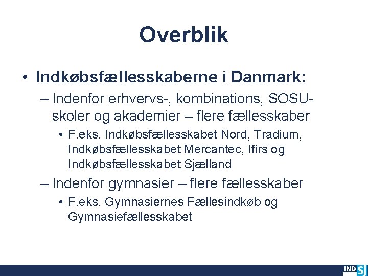 Overblik • Indkøbsfællesskaberne i Danmark: – Indenfor erhvervs-, kombinations, SOSUskoler og akademier – flere