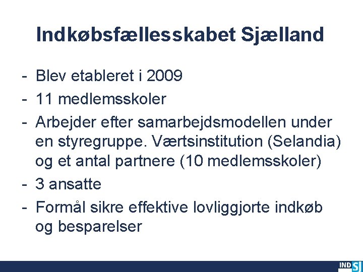 Indkøbsfællesskabet Sjælland - Blev etableret i 2009 - 11 medlemsskoler - Arbejder efter samarbejdsmodellen
