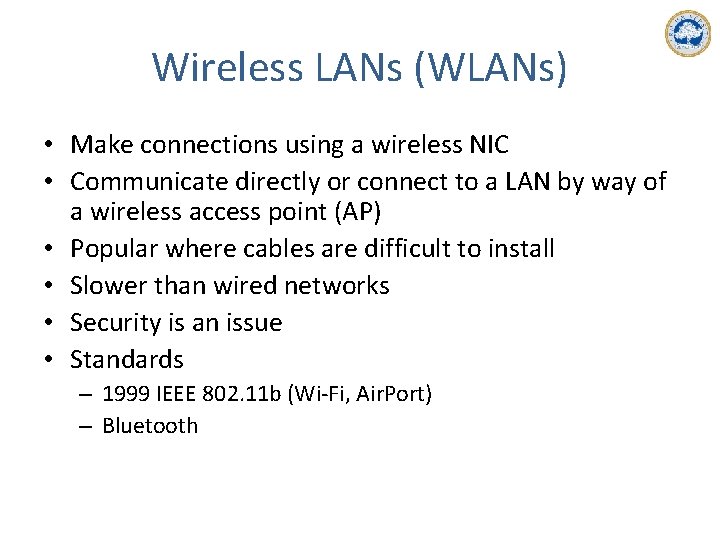 Wireless LANs (WLANs) • Make connections using a wireless NIC • Communicate directly or