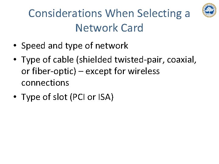 Considerations When Selecting a Network Card • Speed and type of network • Type