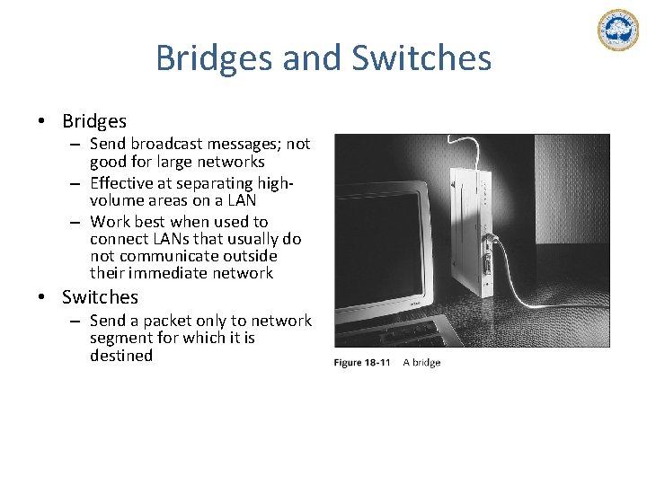Bridges and Switches • Bridges – Send broadcast messages; not good for large networks