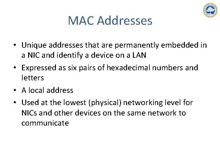 MAC Addresses • Unique addresses that are permanently embedded in a NIC and identify