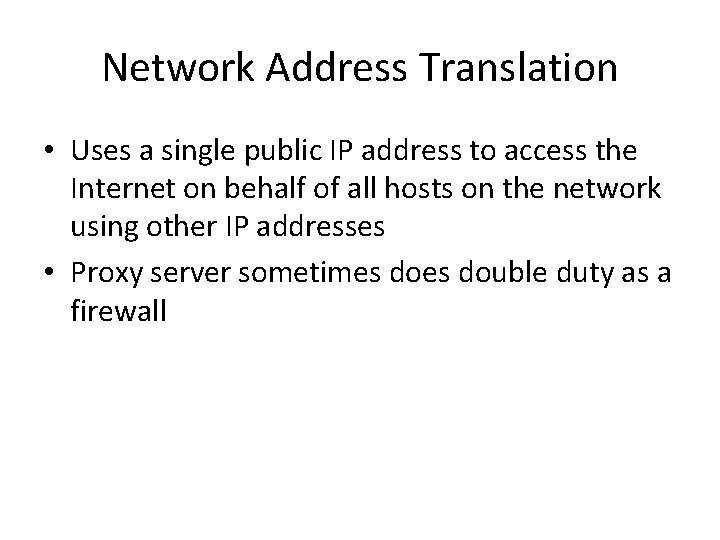 Network Address Translation • Uses a single public IP address to access the Internet