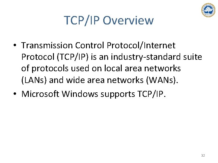 TCP/IP Overview • Transmission Control Protocol/Internet Protocol (TCP/IP) is an industry-standard suite of protocols