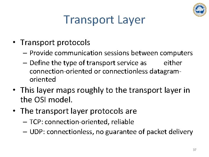 Transport Layer • Transport protocols – Provide communication sessions between computers – Define the