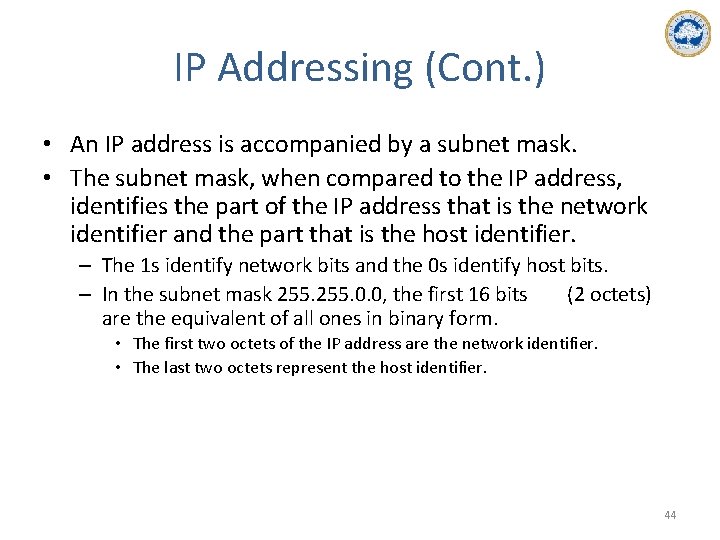 IP Addressing (Cont. ) • An IP address is accompanied by a subnet mask.