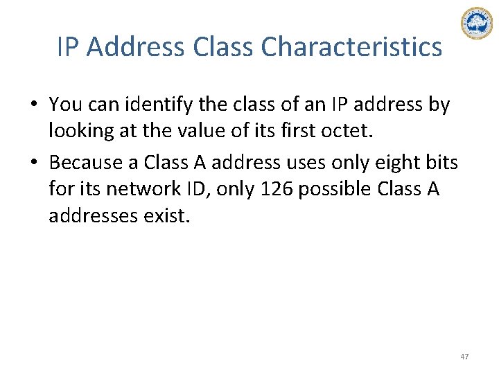 IP Address Class Characteristics • You can identify the class of an IP address
