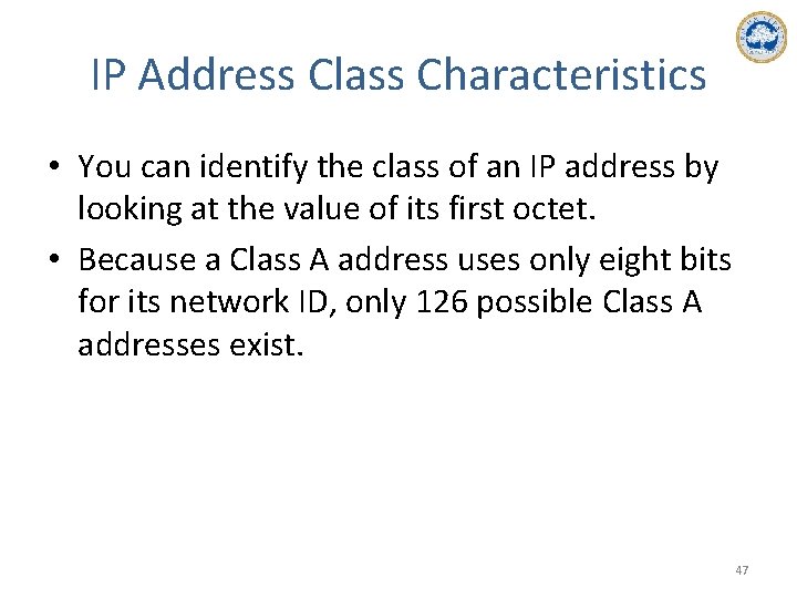 IP Address Class Characteristics • You can identify the class of an IP address