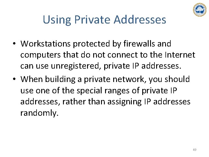 Using Private Addresses • Workstations protected by firewalls and computers that do not connect