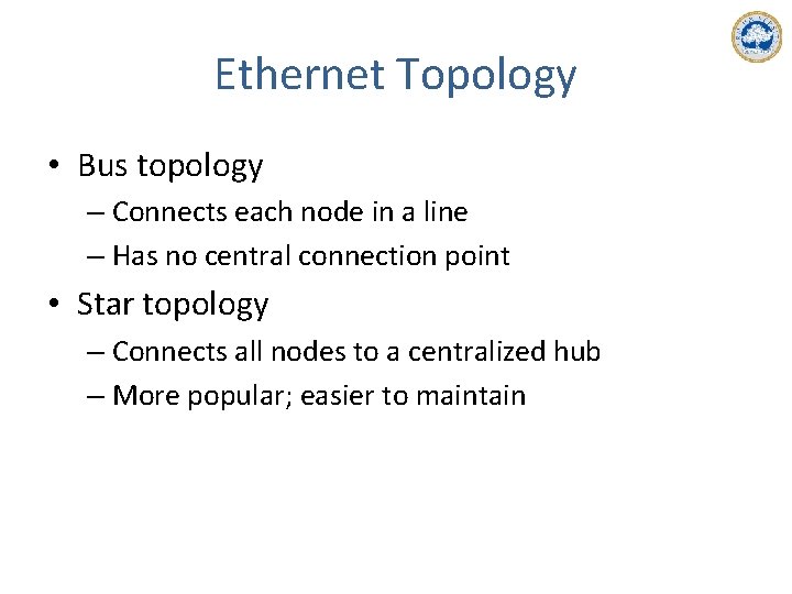 Ethernet Topology • Bus topology – Connects each node in a line – Has