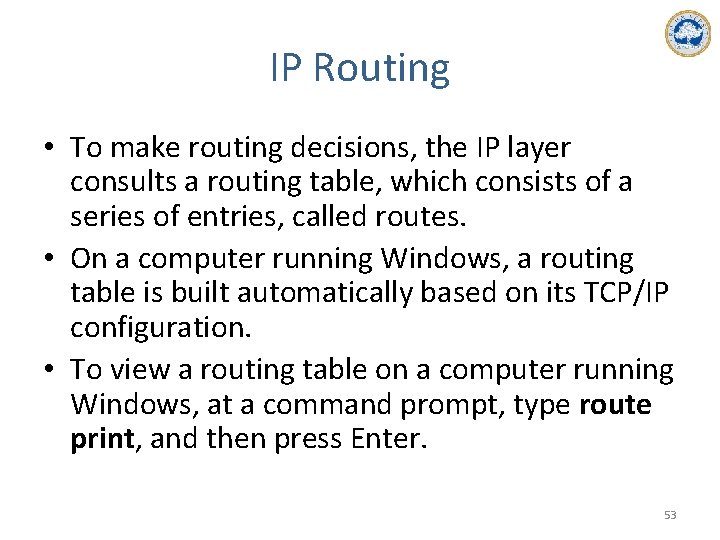 IP Routing • To make routing decisions, the IP layer consults a routing table,