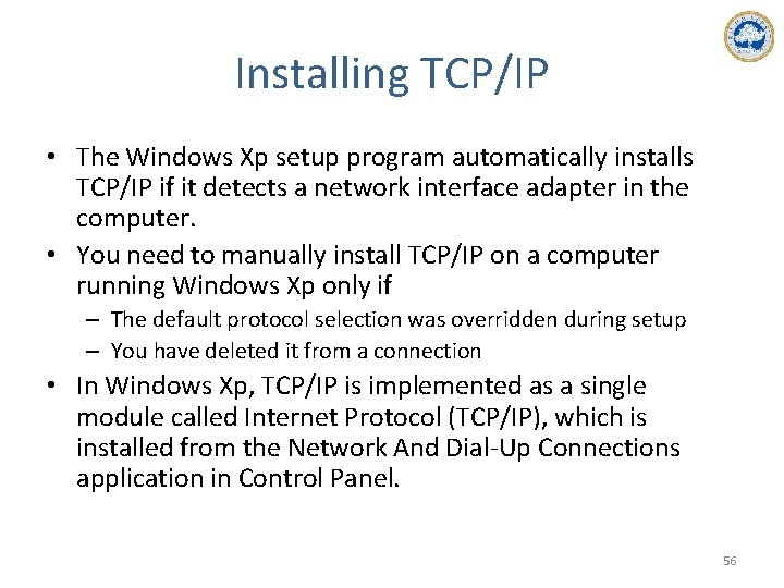 Installing TCP/IP • The Windows Xp setup program automatically installs TCP/IP if it detects