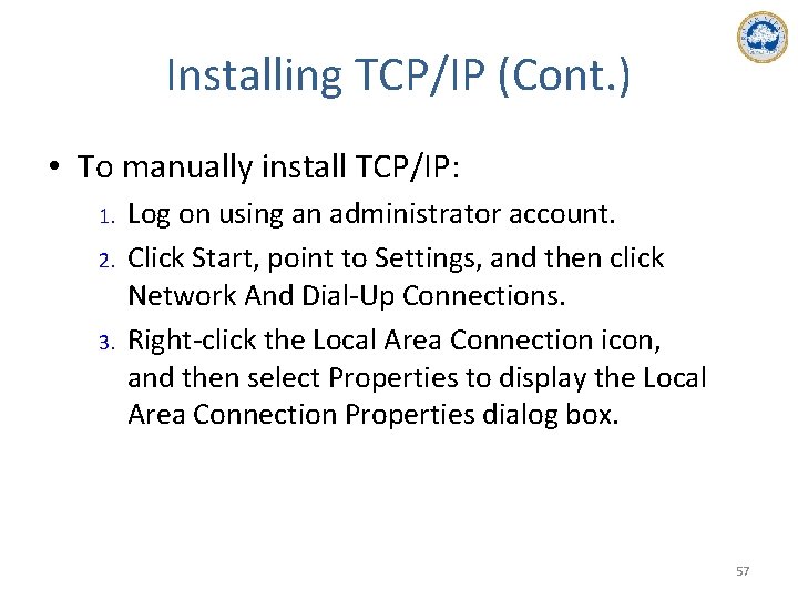 Installing TCP/IP (Cont. ) • To manually install TCP/IP: 1. 2. 3. Log on