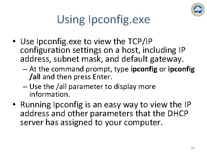 Using Ipconfig. exe • Use Ipconfig. exe to view the TCP/IP configuration settings on