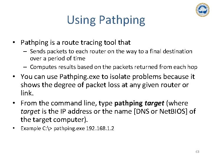 Using Pathping • Pathping is a route tracing tool that – Sends packets to