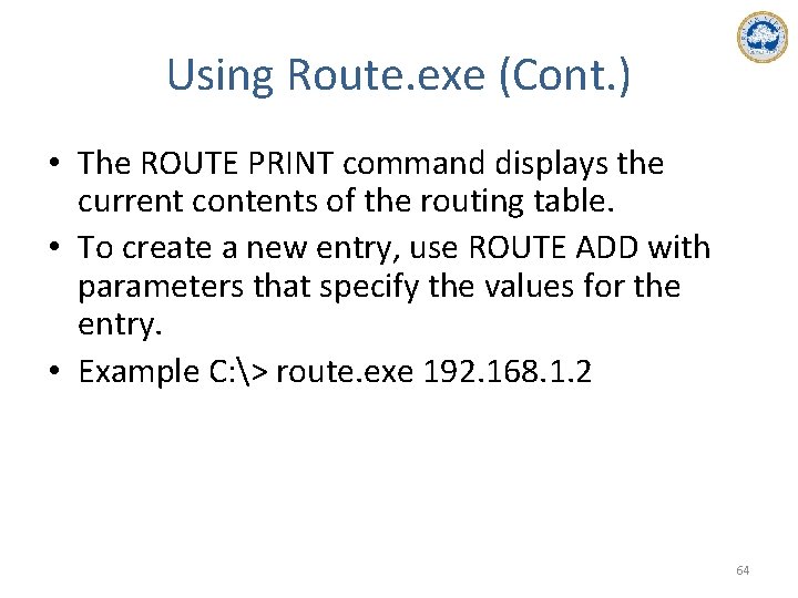 Using Route. exe (Cont. ) • The ROUTE PRINT command displays the current contents