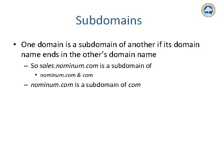 Subdomains • One domain is a subdomain of another if its domain name ends