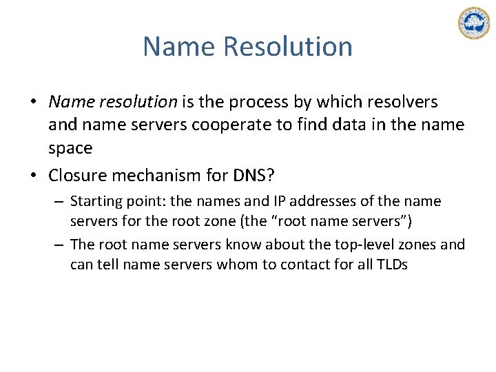 Name Resolution • Name resolution is the process by which resolvers and name servers