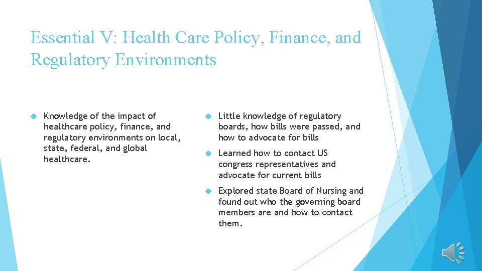 Essential V: Health Care Policy, Finance, and Regulatory Environments Knowledge of the impact of