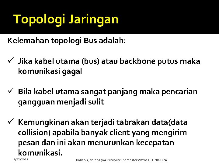 Topologi Jaringan Kelemahan topologi Bus adalah: ü Jika kabel utama (bus) atau backbone putus