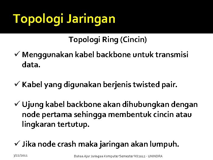 Topologi Jaringan Topologi Ring (Cincin) ü Menggunakan kabel backbone untuk transmisi data. ü Kabel