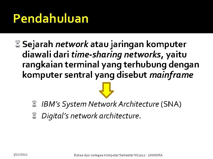 Pendahuluan Sejarah network atau jaringan komputer diawali dari time-sharing networks, yaitu rangkaian terminal yang