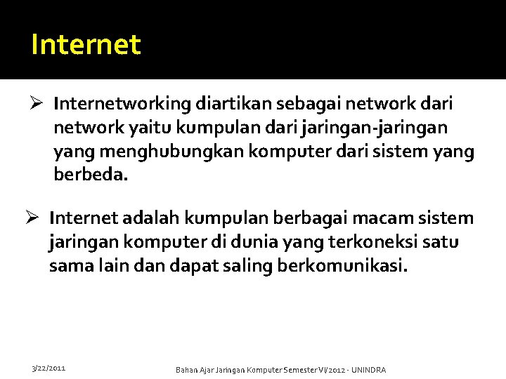 Internet Ø Internetworking diartikan sebagai network dari network yaitu kumpulan dari jaringan-jaringan yang menghubungkan