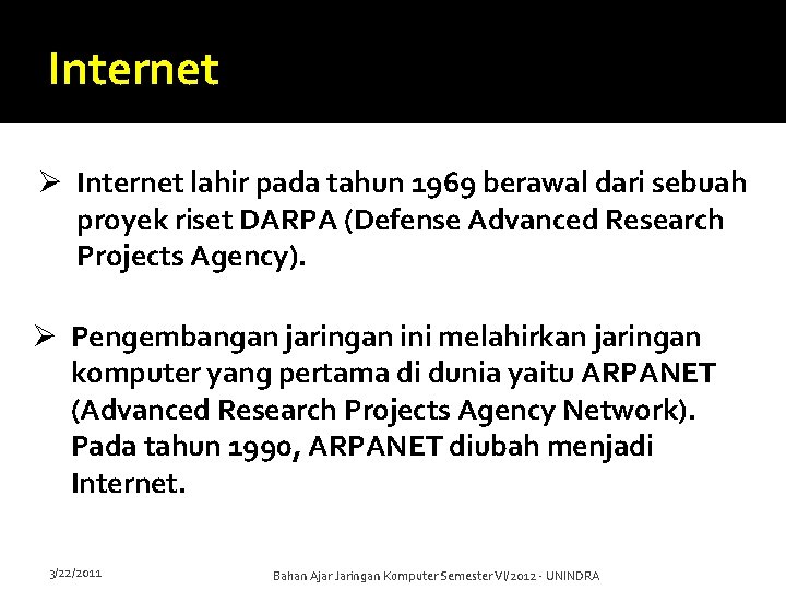 Internet Ø Internet lahir pada tahun 1969 berawal dari sebuah proyek riset DARPA (Defense