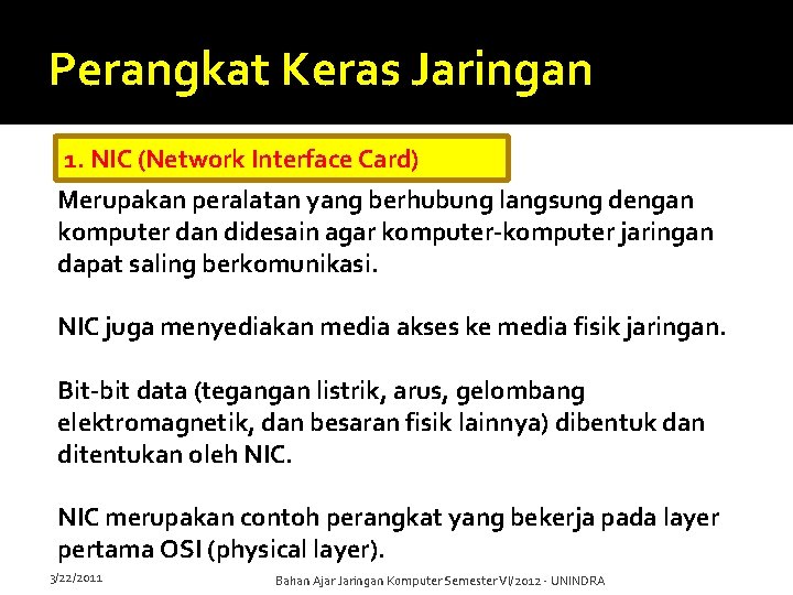 Perangkat Keras Jaringan 1. NIC (Network Interface Card) Merupakan peralatan yang berhubung langsung dengan