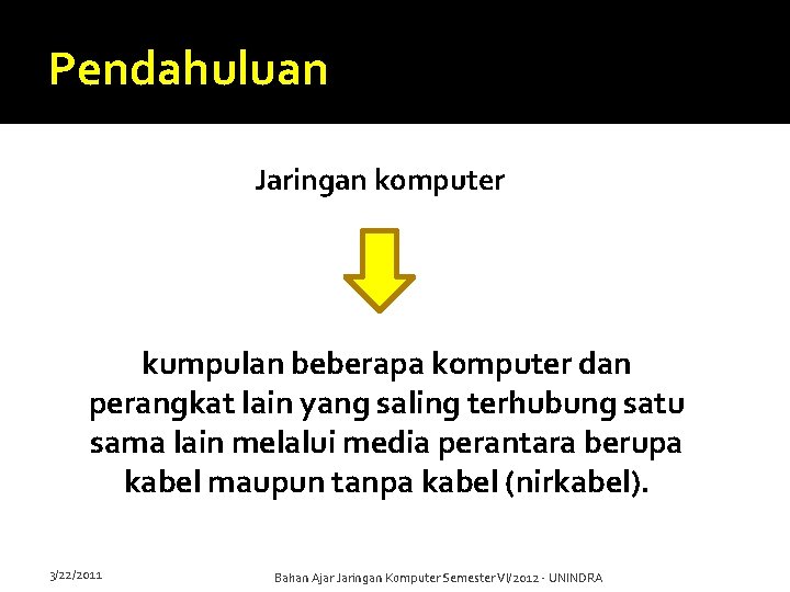 Pendahuluan Jaringan komputer kumpulan beberapa komputer dan perangkat lain yang saling terhubung satu sama