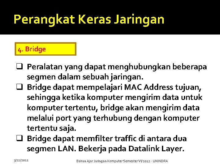 Perangkat Keras Jaringan 4. Bridge q Peralatan yang dapat menghubungkan beberapa segmen dalam sebuah