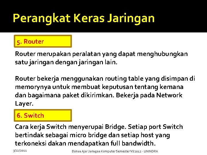 Perangkat Keras Jaringan 5. Router merupakan peralatan yang dapat menghubungkan satu jaringan dengan jaringan