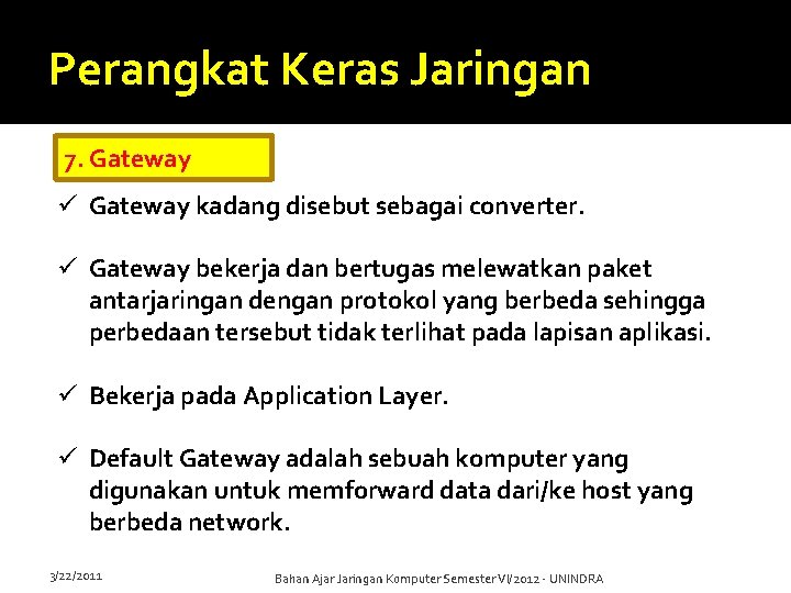 Perangkat Keras Jaringan 7. Gateway ü Gateway kadang disebut sebagai converter. ü Gateway bekerja