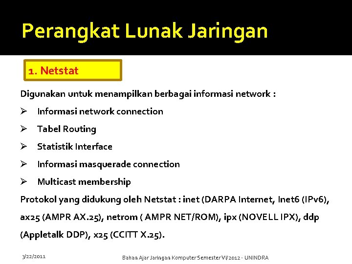 Perangkat Lunak Jaringan 1. Netstat Digunakan untuk menampilkan berbagai informasi network : Ø Informasi