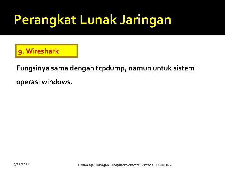 Perangkat Lunak Jaringan 9. Wireshark Fungsinya sama dengan tcpdump, namun untuk sistem operasi windows.