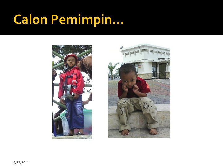 Calon Pemimpin. . . 3/22/2011 