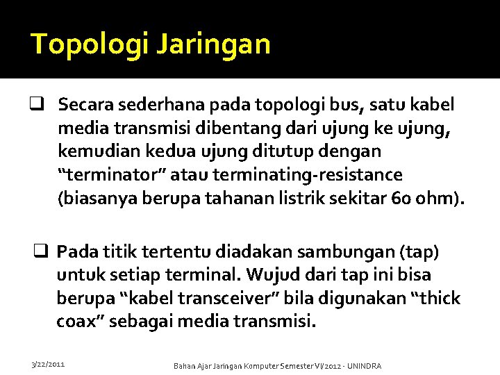 Topologi Jaringan q Secara sederhana pada topologi bus, satu kabel media transmisi dibentang dari