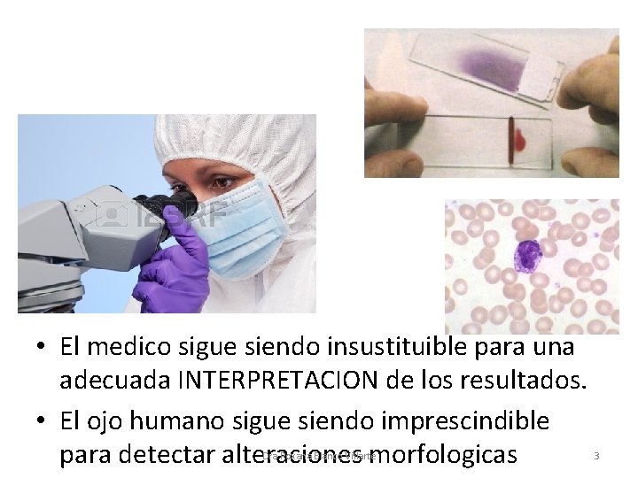 • El medico sigue siendo insustituible para una adecuada INTERPRETACION de los resultados. • El medico sigue siendo insustituible para una adecuada INTERPRETACION de los resultados.