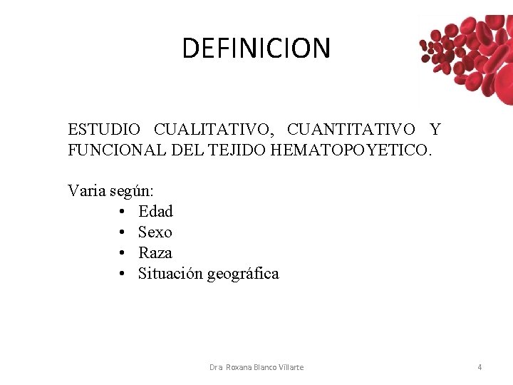 DEFINICION ESTUDIO CUALITATIVO, CUANTITATIVO Y FUNCIONAL DEL TEJIDO HEMATOPOYETICO. Varia según: • Edad • DEFINICION ESTUDIO CUALITATIVO, CUANTITATIVO Y FUNCIONAL DEL TEJIDO HEMATOPOYETICO. Varia según: • Edad •