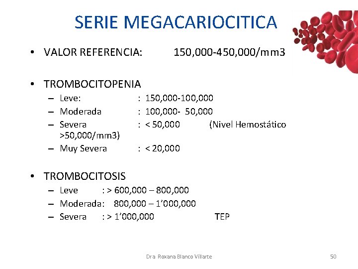 SERIE MEGACARIOCITICA • VALOR REFERENCIA: 150, 000 -450, 000/mm 3 • TROMBOCITOPENIA – Leve: SERIE MEGACARIOCITICA • VALOR REFERENCIA: 150, 000 -450, 000/mm 3 • TROMBOCITOPENIA – Leve: