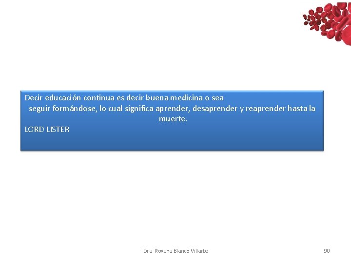 Decir educación continua es decir buena medicina o sea seguir formándose, lo cual significa Decir educación continua es decir buena medicina o sea seguir formándose, lo cual significa