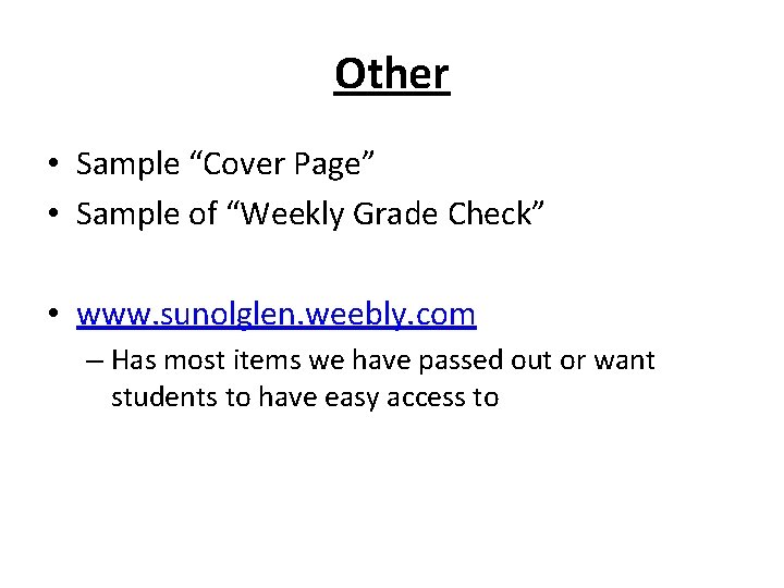 Other • Sample “Cover Page” • Sample of “Weekly Grade Check” • www. sunolglen.