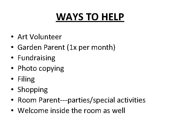 WAYS TO HELP • • Art Volunteer Garden Parent (1 x per month) Fundraising